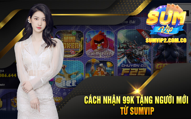 Cách Nhận 99k Tặng Người Mới Từ SumVip