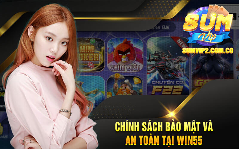 Chính Sách Bảo Mật Và An Toàn Tại Win55