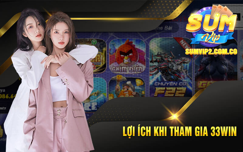 Lợi Ích Khi Tham Gia 33win