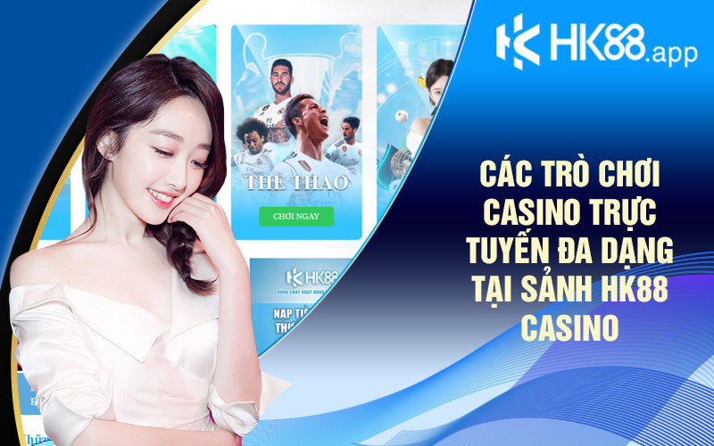 Những Trò Chơi Hấp Dẫn Tại Sảnh Live Casino Hk88