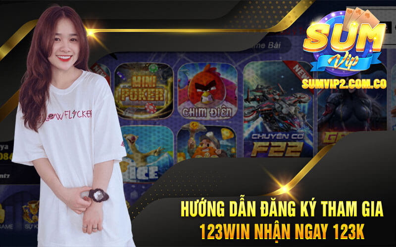 Hướng Dẫn Đăng Ký Tham Gia 123win Nhận Ngay 123k