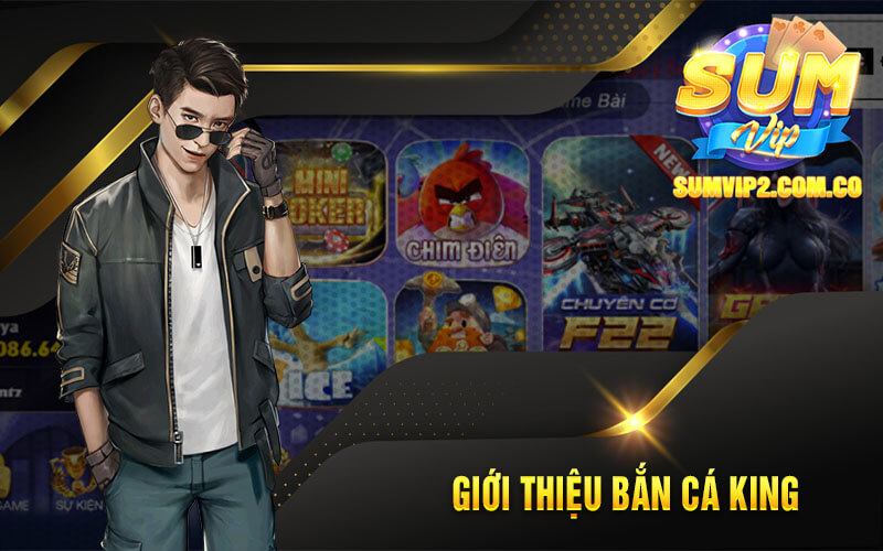 Giới Thiệu Bắn Cá King